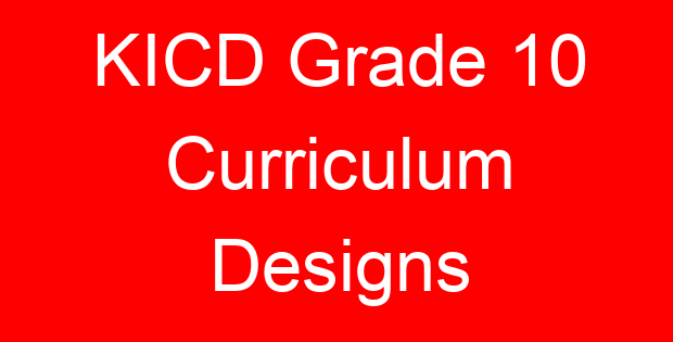 KICD Grade 10 Curriculum Designs