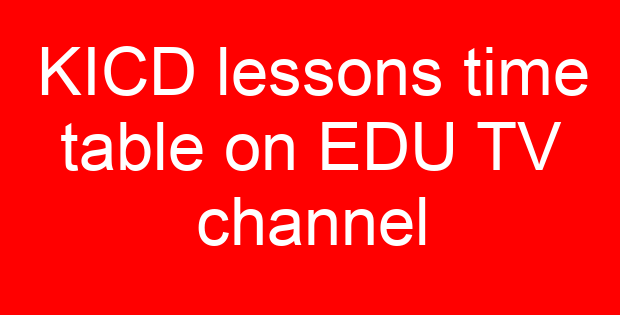 KICD lessons time table on EDU TV channel