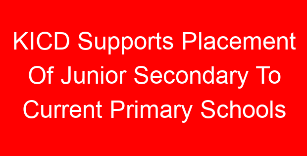 KICD Supports Placement Of Junior Secondary To Current Primary Schools