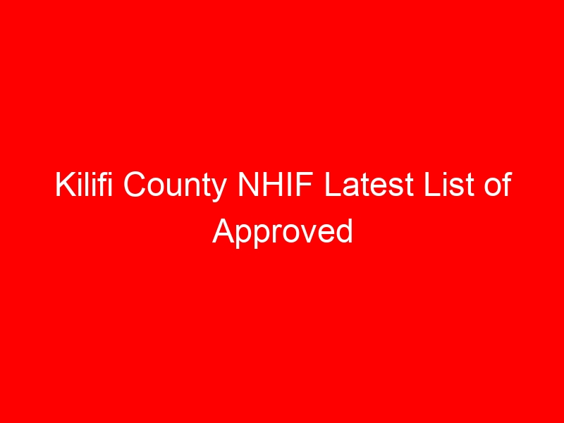 Kilifi County NHIF Latest List of Approved Facilities/ Hospitals: Location, Contacts, Services, Hospital Type and Code