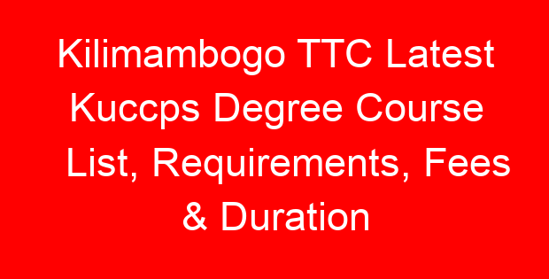 Kilimambogo TTC Latest Kuccps Degree Course List, Requirements, Fees & Duration