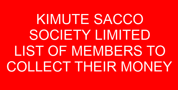 KIMUTE SACCO SOCIETY LIMITED LIST OF MEMBERS TO COLLECT THEIR MONEY