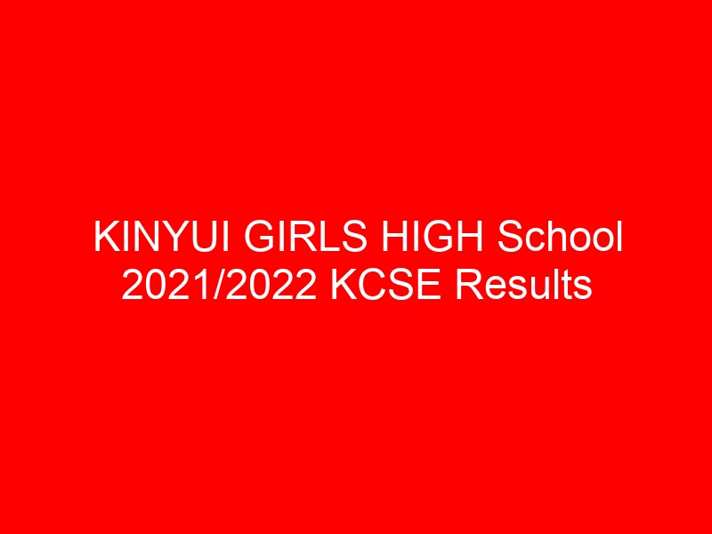 KINYUI GIRLS HIGH School 2021/2022 KCSE Results Analysis, Grade Count