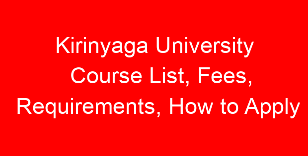 Kirinyaga University Course List, Fees, Requirements, How to Apply
