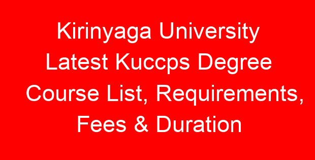 Kirinyaga University Latest Kuccps Degree Course List, Requirements, Fees & Duration