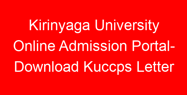 Kirinyaga University Online Admission Portal- Download Kuccps Letter