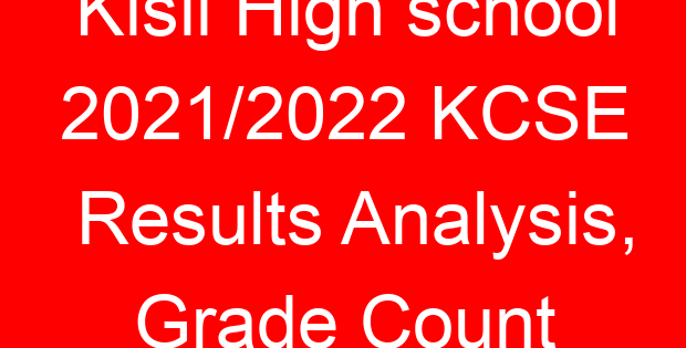 Kisii High school 2021/2022 KCSE Results Analysis, Grade Count