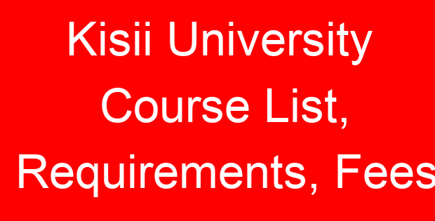 Kisii University Course List, Requirements, Fees