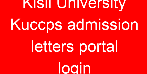 Kisii University Kuccps admission letters portal login
