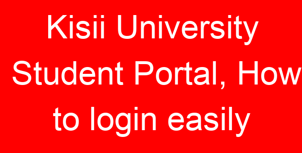 Kisii University Student Portal, How to login easily