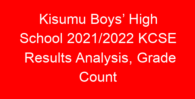 Kisumu Boys’ High School 2021/2022 KCSE Results Analysis, Grade Count