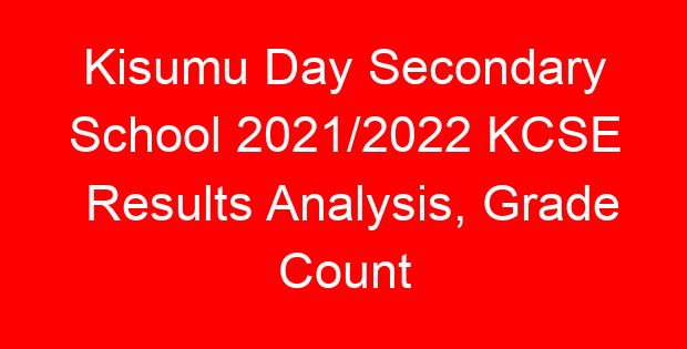 Kisumu Day Secondary School 2021/2022 KCSE Results Analysis, Grade Count