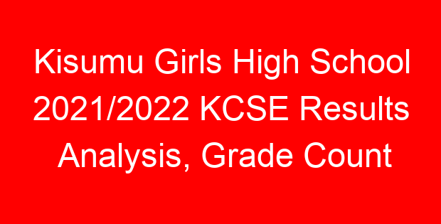 Kisumu Girls High School 2021/2022 KCSE Results Analysis, Grade Count