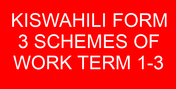 KISWAHILI FORM 3 SCHEMES OF WORK TERM 1-3