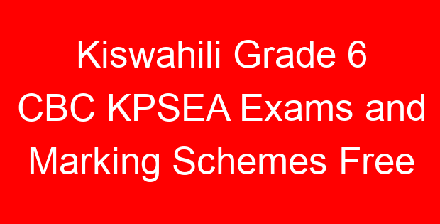 Kiswahili Grade 6 CBC KPSEA Exams and Marking Schemes Free