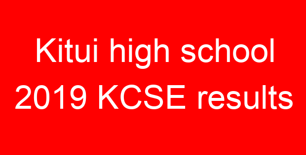 Kitui high school 2019 KCSE results