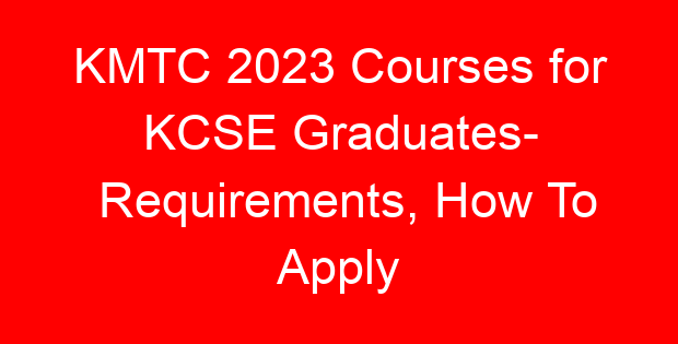 KMTC 2023 Courses for KCSE Graduates- Requirements, How To Apply