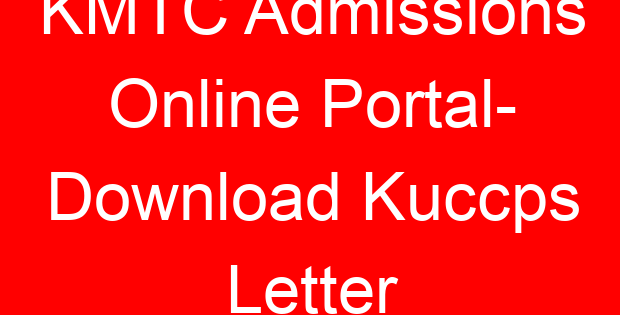KMTC Admissions Online Portal- Download Kuccps Letter