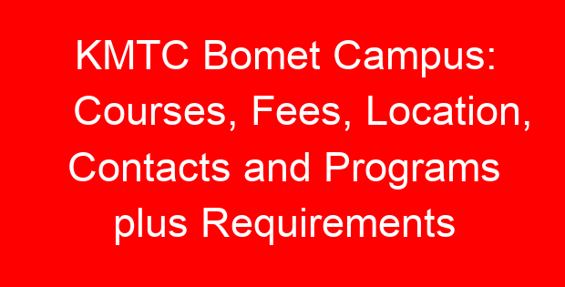 KMTC Bomet Campus: Courses, Fees, Location, Contacts and Programs plus Requirements