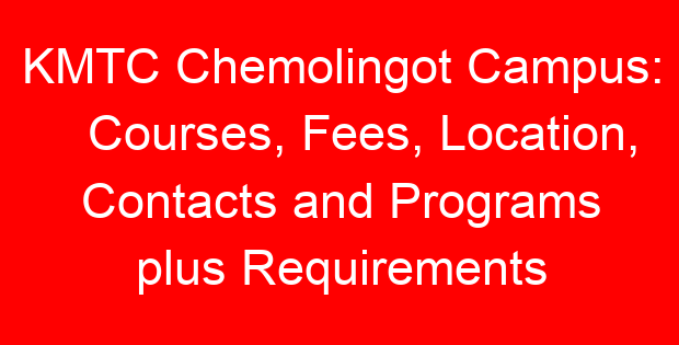 KMTC Chemolingot Campus: Courses, Fees, Location, Contacts and Programs plus Requirements