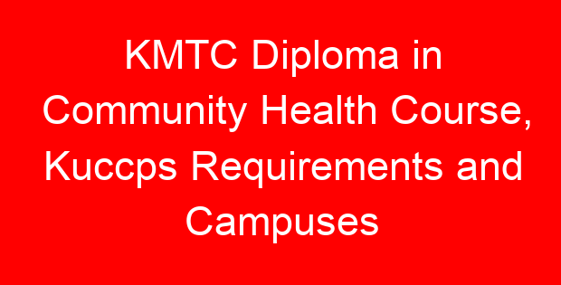 KMTC Diploma in Community Health Course, Kuccps Requirements and Campuses