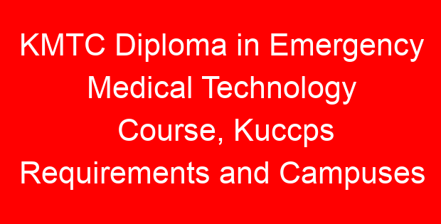 KMTC Diploma in Emergency Medical Technology Course, Kuccps Requirements and Campuses