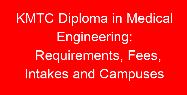KMTC Diploma in Medical Engineering: Requirements, Fees, Intakes and Campuses