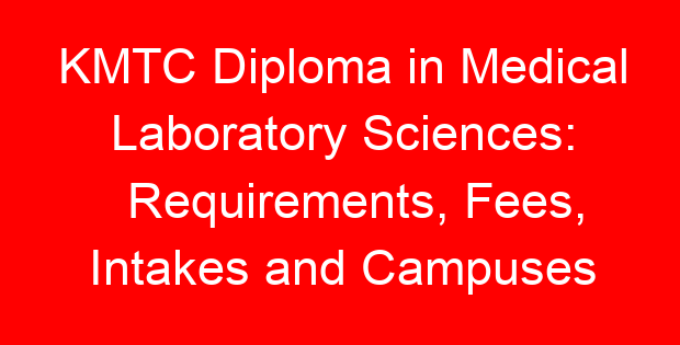 KMTC Diploma in Medical Laboratory Sciences: Requirements, Fees, Intakes and Campuses