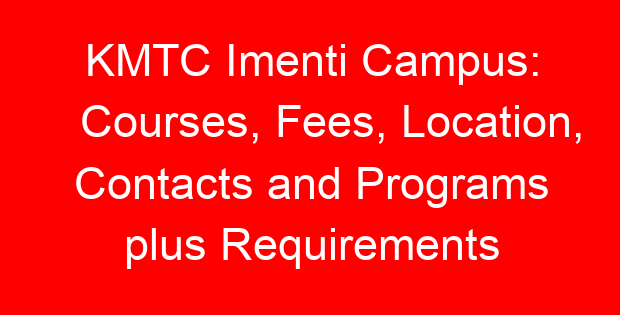 KMTC Imenti Campus: Courses, Fees, Location, Contacts and Programs plus Requirements