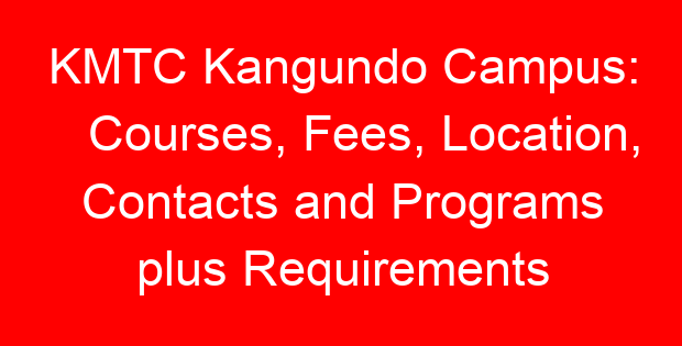 KMTC Kangundo Campus: Courses, Fees, Location, Contacts and Programs plus Requirements