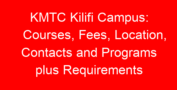 KMTC Kilifi Campus: Courses, Fees, Location, Contacts and Programs plus Requirements