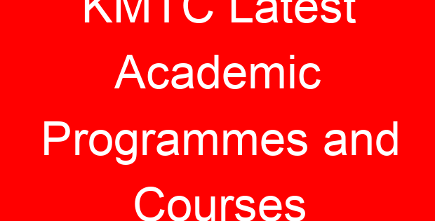 KMTC Latest Academic Programmes and Courses