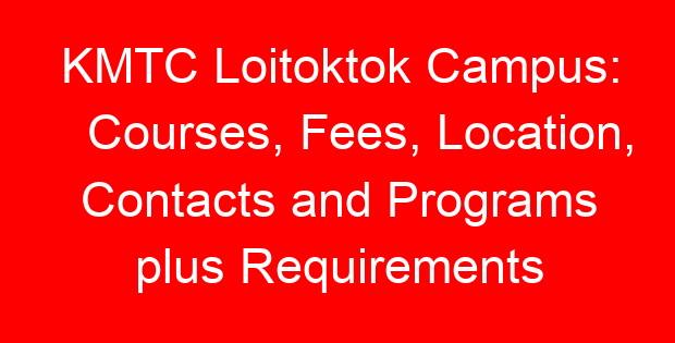 KMTC Loitoktok Campus: Courses, Fees, Location, Contacts and Programs plus Requirements