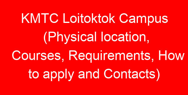 KMTC Loitoktok Campus (Physical location, Courses, Requirements, How to apply and Contacts)