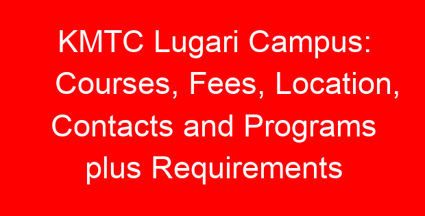 KMTC Lugari Campus: Courses, Fees, Location, Contacts and Programs plus Requirements