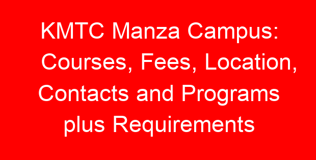 KMTC Manza Campus: Courses, Fees, Location, Contacts and Programs plus Requirements