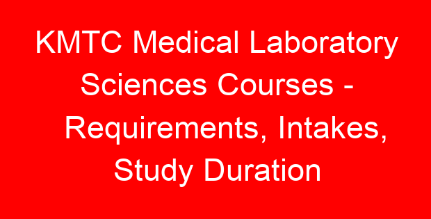 KMTC Medical Laboratory Sciences Courses – Requirements, Intakes, Study Duration