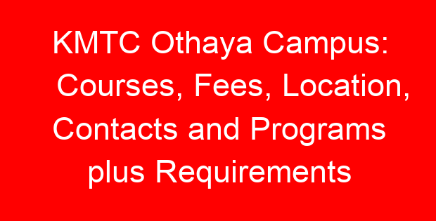 KMTC Othaya Campus: Courses, Fees, Location, Contacts and Programs plus Requirements