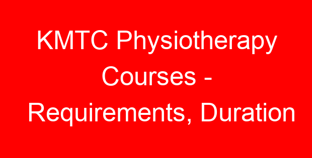 KMTC Physiotherapy Courses – Requirements, Duration