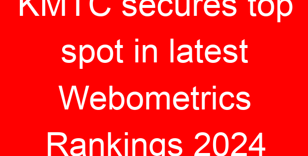 KMTC secures top spot in latest Webometrics Rankings 2024