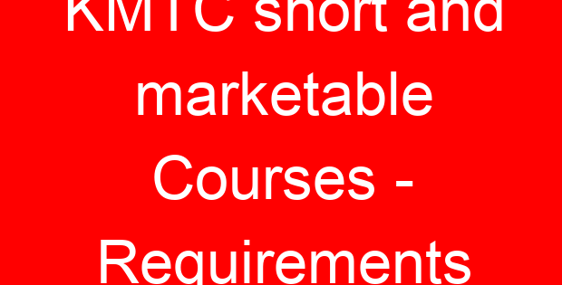 KMTC short and marketable Courses – Requirements