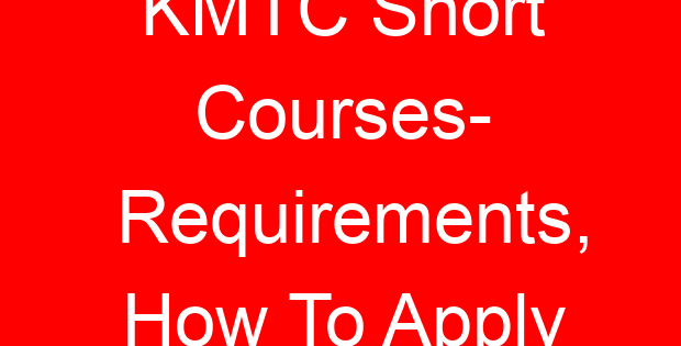 KMTC Short Courses- Requirements, How To Apply