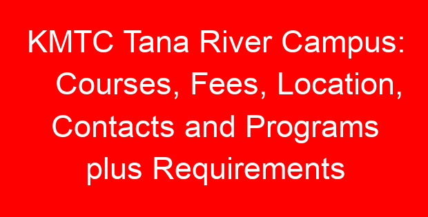 KMTC Tana River Campus: Courses, Fees, Location, Contacts and Programs plus Requirements