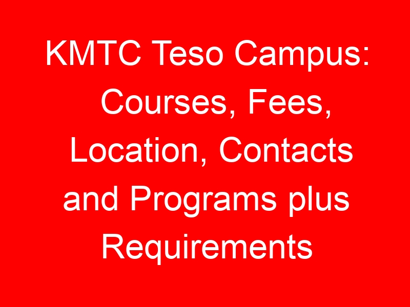 KMTC Teso Campus: Courses, Fees, Location, Contacts and Programs plus Requirements
