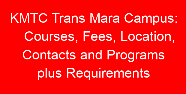 KMTC Trans Mara Campus: Courses, Fees, Location, Contacts and Programs plus Requirements