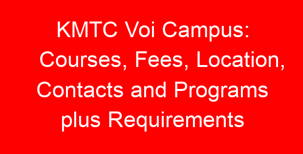 KMTC Voi Campus: Courses, Fees, Location, Contacts and Programs plus Requirements