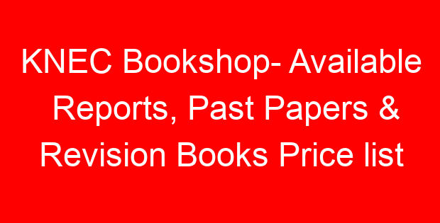 KNEC Bookshop- Available Reports, Past Papers & Revision Books Price list