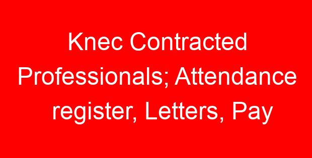 Knec Contracted Professionals; Attendance register, Letters, Pay