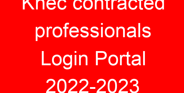 Knec contracted professionals Login Portal 2022-2023