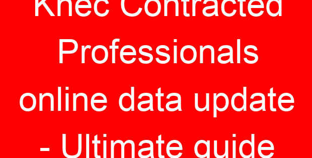 Knec Contracted Professionals online data update – Ultimate guide